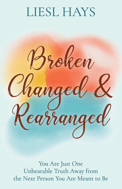 Book cover of Broken, Changed & Rearranged