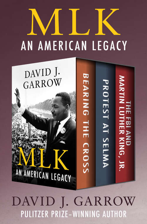Book cover of MLK: An American Legacy: Bearing the Cross, Protest at Selma, and The FBI and Martin Luther King. Jr.