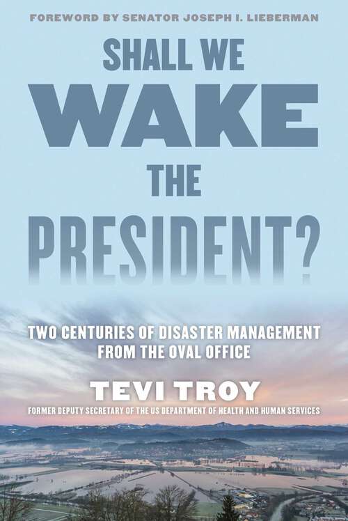 Book cover of Shall We Wake the President?: Two Centuries of Disaster Management from the Oval Office