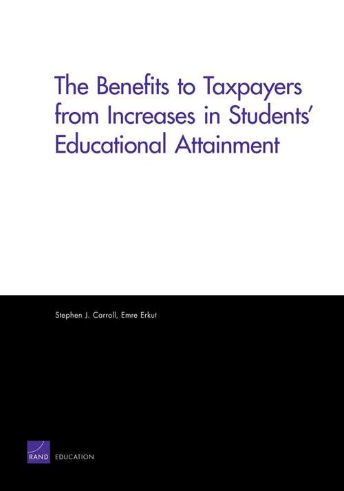 The Benefits to Taxpayers from Increases in Students' Educational Attainment