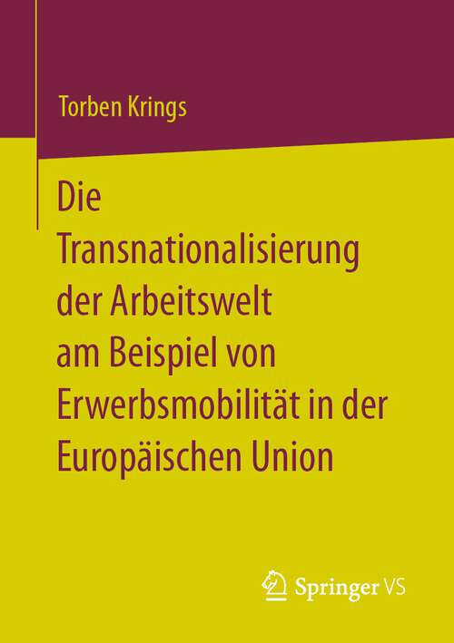 Book cover of Die Transnationalisierung der Arbeitswelt am Beispiel von Erwerbsmobilität in der Europäischen Union (1. Aufl. 2022)