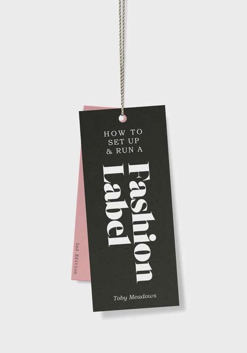 Book cover of How to Set up & Run a Fashion Label 2nd edition: Third Edition, Updated And Expanded (2)