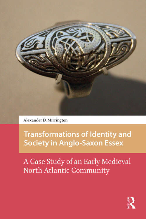 Book cover of Transformations of Identity and Society in Anglo-Saxon Essex: A Case Study of an Early Medieval North Atlantic Community (1) (The Early Medieval North Atlantic)