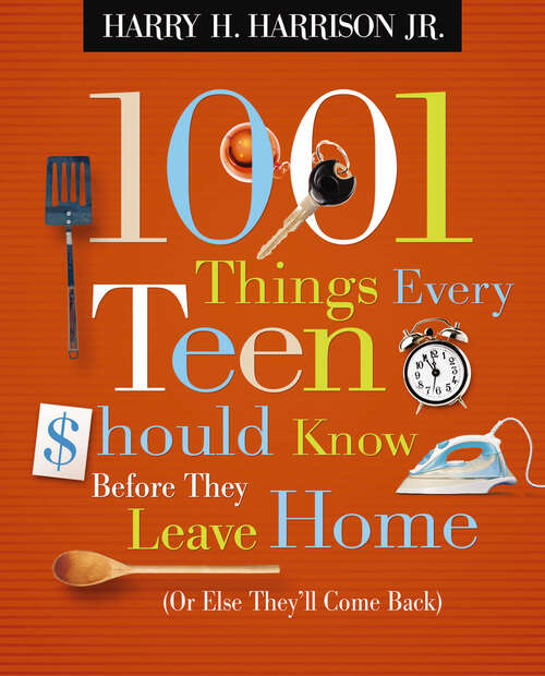 Book cover of 1001 Things Every Teen Should Know Before They Leave Home: (or Else They'll Come Back) (1001 Things Ser.)