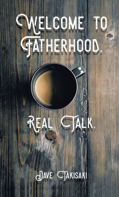 Book cover of Welcome to Fatherhood.: Real Talk.