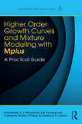 Higher-Order Growth Curves and Mixture Modeling with Mplus: A Practical Guide (Multivariate Applications Series)
