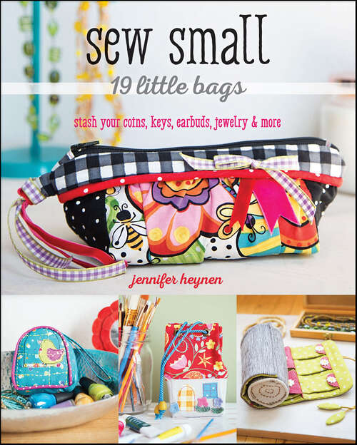 Book cover of Sew Small—19 Little Bags: Stash Your Coins, Keys, Earbuds, Jewelry & More