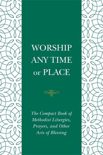 Book cover of Worship Any Time or Place: The Compact Book of Methodist Liturgies, Prayers, and Other Acts of Blessing (Worship Any Time or Place [EPUB])
