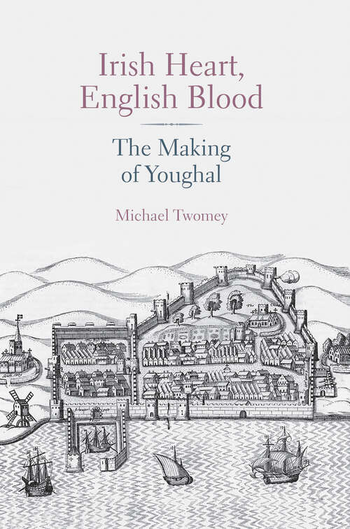 Book cover of Irish Heart, English Blood: The Making of Youghal