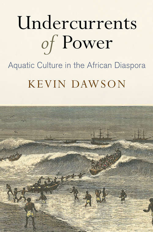 Book cover of Undercurrents of Power: Aquatic Culture In The African Diaspora (The\early Modern Americas Ser.)