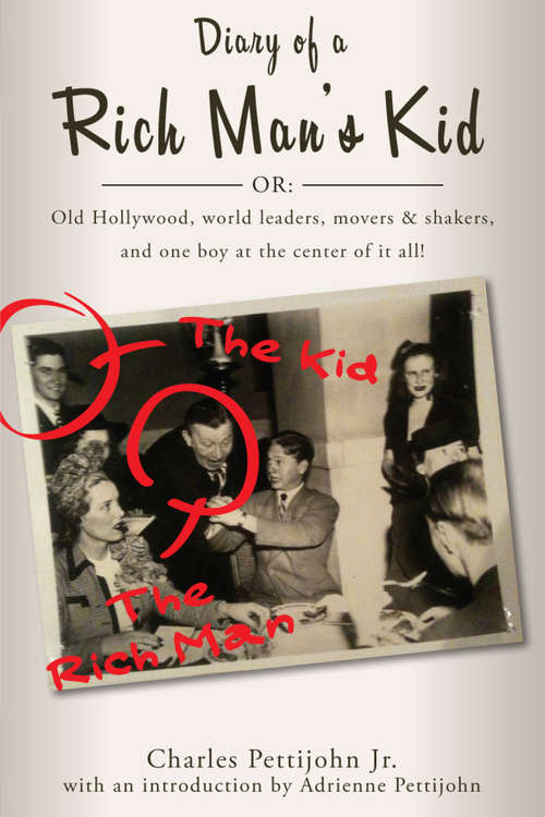 Book cover of Diary of a Rich Man's Kid: Old Hollywood, World Leaders, Movers &amp; Shakers, and One Boy at the Center of It All!