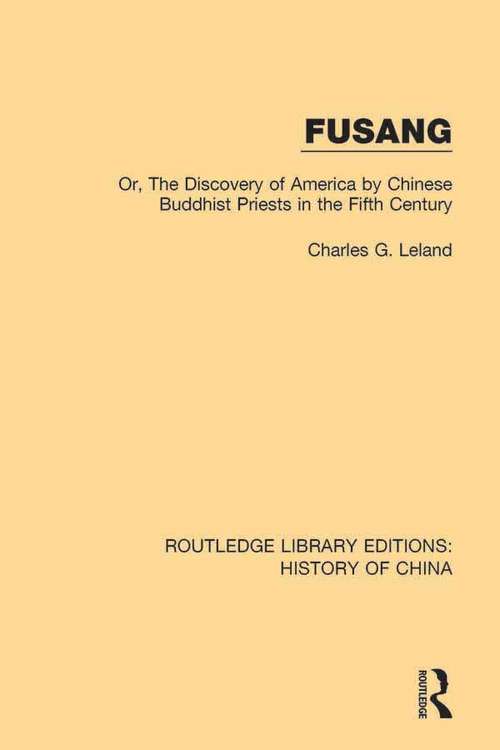 Book cover of Fusang: Or, The discovery of America by Chinese Buddhist Priests in the Fifth Century (Routledge Library Editions: History of China #7)