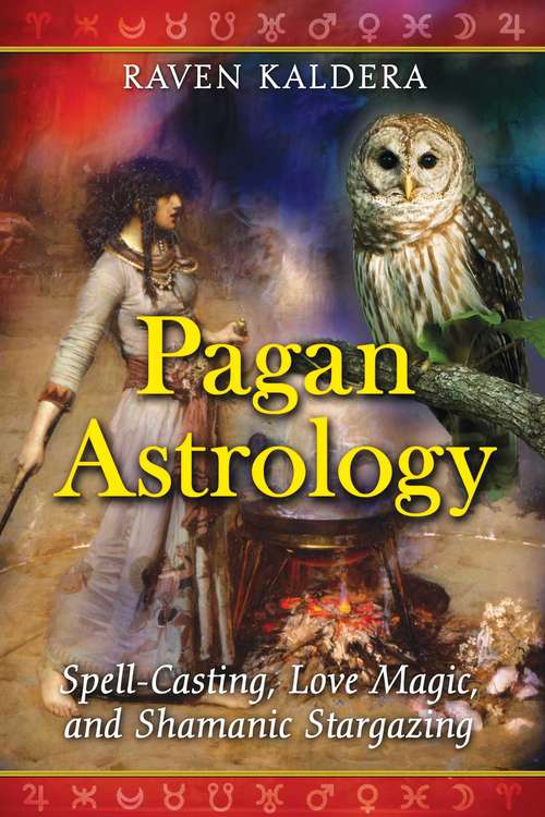 Book cover of Pagan Astrology: Spell-Casting, Love Magic, and Shamanic Stargazing