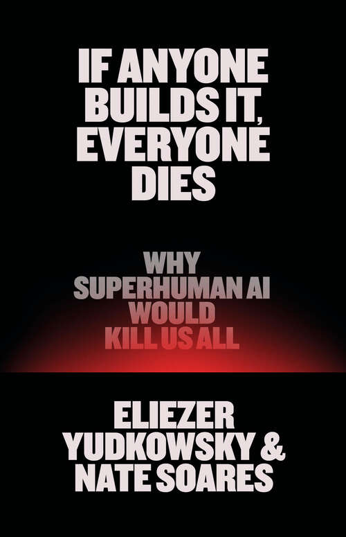 Book cover of If Anyone Builds It, Everyone Dies: Why Superhuman AI Would Kill Us All