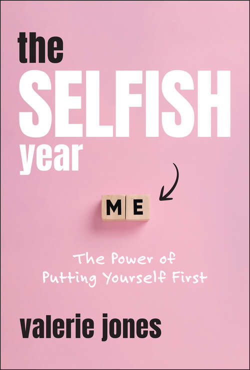 Book cover of The Selfish Year: The Power of Putting Yourself First