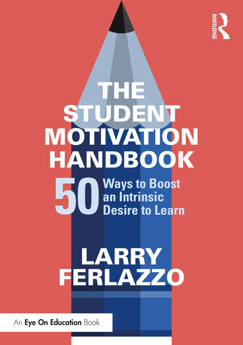 Book cover of The Student Motivation Handbook: 50 Ways to Boost an Intrinsic Desire to Learn