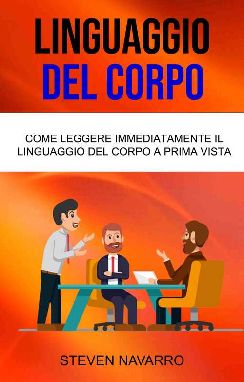 Book cover of Linguaggio Del Corpo: Come Leggere Immediatamente Il Linguaggio Del Corpo A Prima Vista
