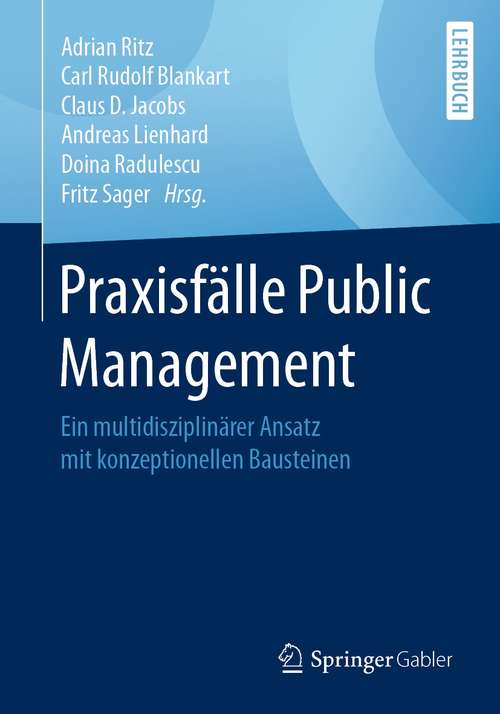 Praxisfälle Public Management: Ein multidisziplinärer Ansatz mit konzeptionellen Bausteinen