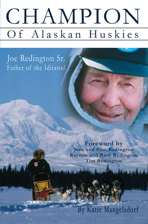 Book cover of Champion of Alaskan Huskies: Joe Redington Sr. Father of the Iditarod