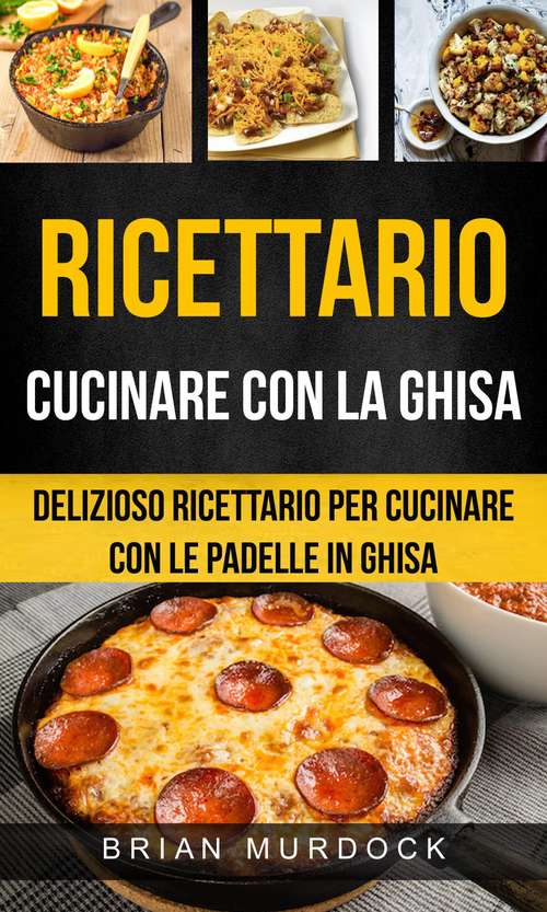 Book cover of Ricettario: delizioso ricettario per cucinare con le padelle in ghisa