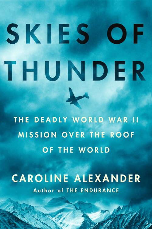 Book cover of Skies of Thunder: The Deadly World War II Mission Over the Roof of the World