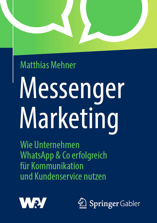 Book cover of Messenger Marketing: Wie Unternehmen WhatsApp & Co erfolgreich für Kommunikation und Kundenservice nutzen (1. Aufl. 2019)