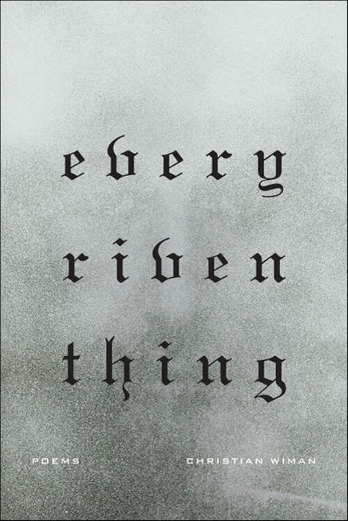 Book cover of Every Riven Thing: Poems