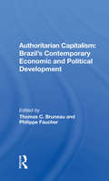 Authoritarian Capitalism: Brazil's Contemporary Economic And Political Development (A\westview Special Study)