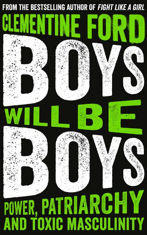 Book cover of Boys Will Be Boys: Power, Patriarchy and Toxic Masculinity