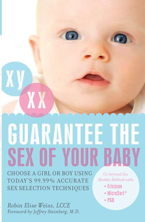 Book cover of Guarantee the Sex of Your Baby: Choose a Girl or Boy Using Today's 99.9% Accurate Sex Selection Techniques (Physical Health Ser.)