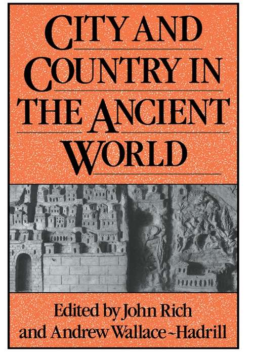 City and Country in the Ancient World (Leicester-Nottingham Studies in Ancient Society)