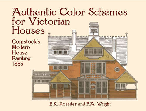 Book cover of Authentic Color Schemes for Victorian Houses: Comstock's Modern House Painting, 1883