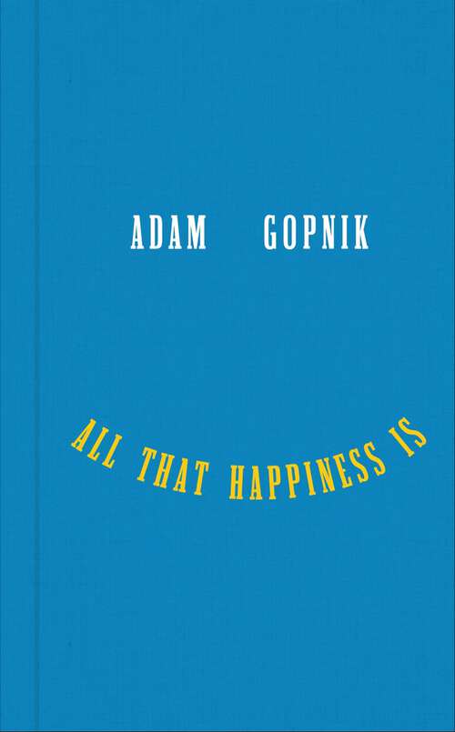 Book cover of All That Happiness Is: Some Words on What Matters