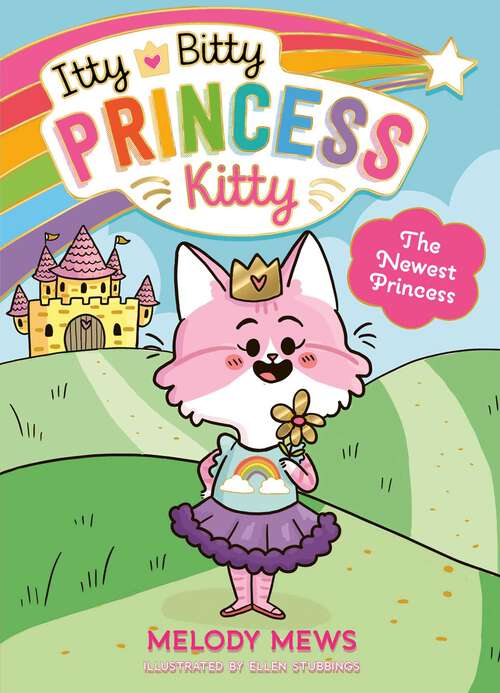 Book cover of Itty Bitty Princess Kitty: The Newest Princess; The Royal Ball; The Puppy Prince; Star Showers (Itty Bitty Princess Kitty #1)