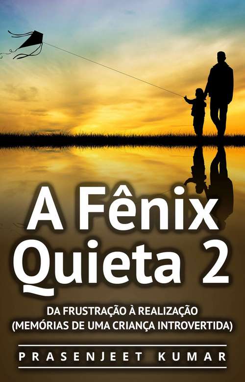 Book cover of A Fênix Quieta 2: Da Frustração À Realização (Memórias de uma Criança Introvertida)