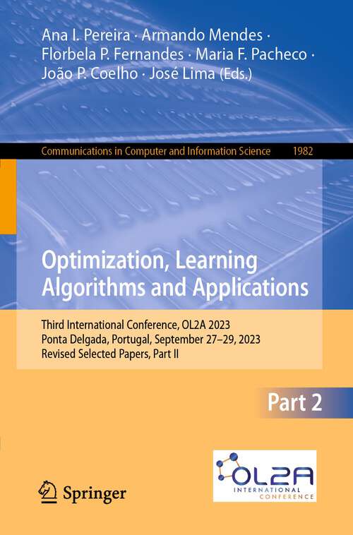 Book cover of Optimization, Learning Algorithms and Applications: Third International Conference, OL2A 2023, Ponta Delgada, Portugal, September 27–29, 2023, Revised Selected Papers, Part II (1st ed. 2024) (Communications in Computer and Information Science #1982)