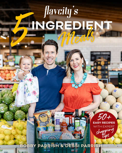 Book cover of FlavCity's 5 Ingredient Meals: 50+ Easy Recipes with Expert Shopping Tips (Flavcity Series)