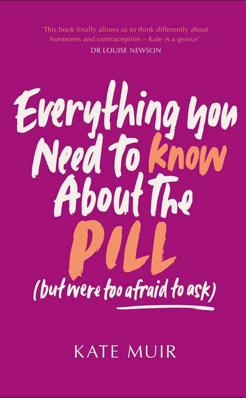 Book cover of Everything You Need to Know About the Pill (but were too afraid to ask) (UK Edition)