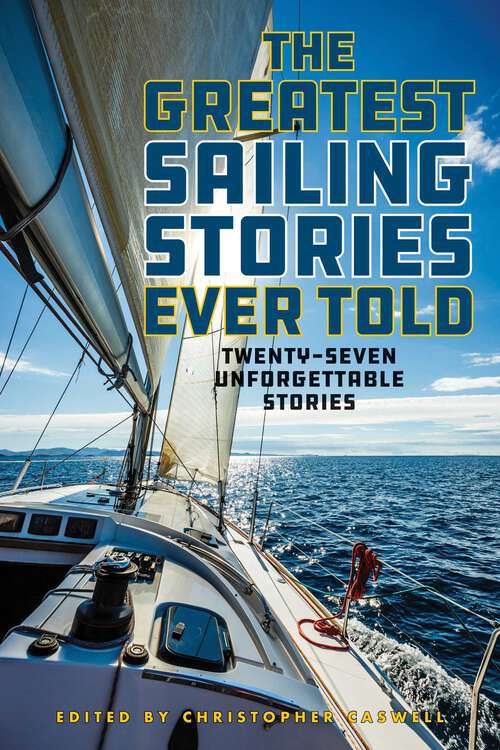 Book cover of The Greatest Sailing Stories Ever Told: Twenty-Seven Unforgettable Stories (Greatest)