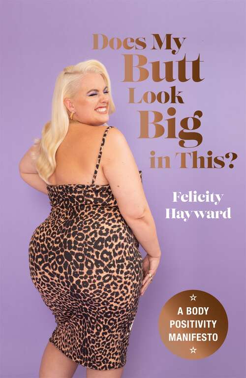Book cover of Does My Butt Look Big in This?: A Body Positivity Manifesto