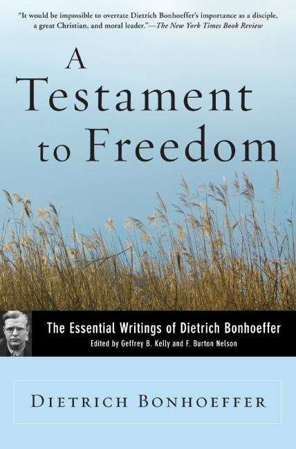 A Testament to Freedom: The Essential Writings of Dietrich Bonhoeffer (Revised Edition)