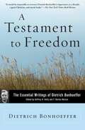 A Testament to Freedom: The Essential Writings of Dietrich Bonhoeffer (Revised Edition)