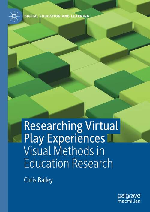 Researching Virtual Play Experiences: Visual Methods in Education Research (Digital Education and Learning)