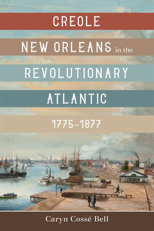 Book cover of Creole New Orleans in the Revolutionary Atlantic, 1775–1877
