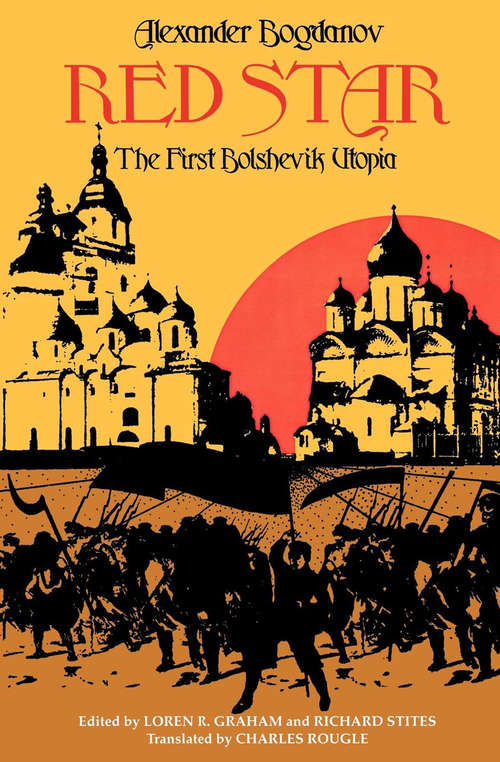 Red Star: The First Bolshevik Utopia (Soviet History, Politics, Society And Thought Ser.)