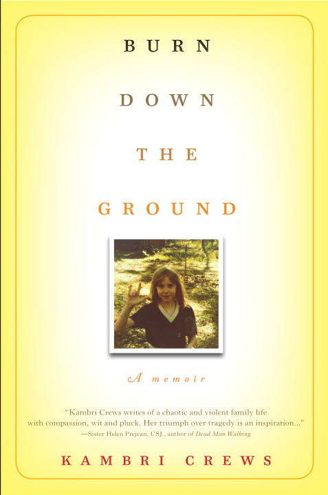 Book cover of Burn Down the Ground: A Memoir