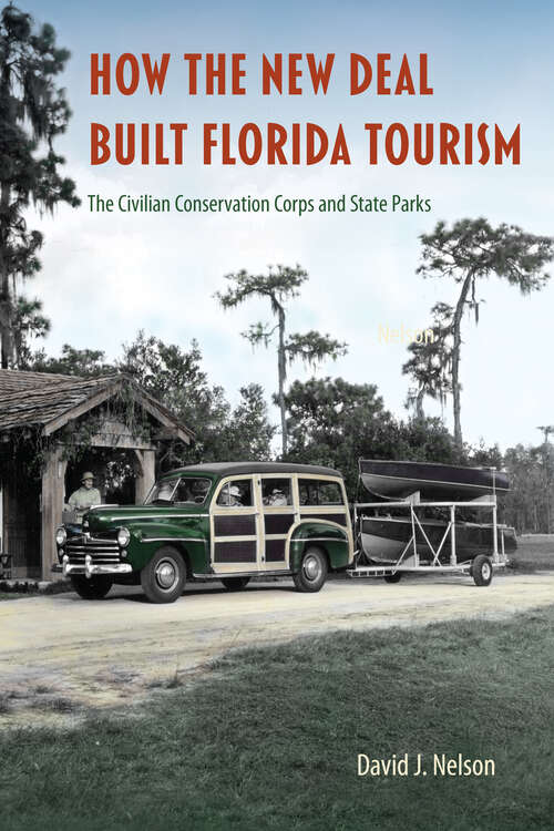 Book cover of How the New Deal Built Florida Tourism: The Civilian Conservation Corps and State Parks