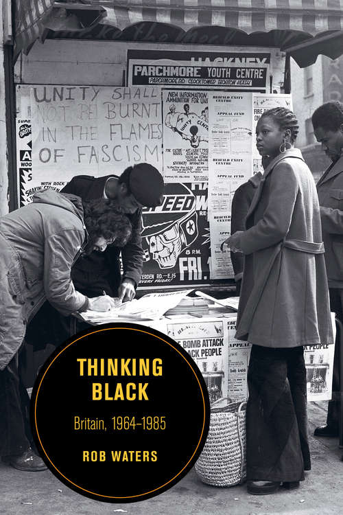 Book cover of Thinking Black: Britain, 1964-1985 (Berkeley Series in British Studies #14)