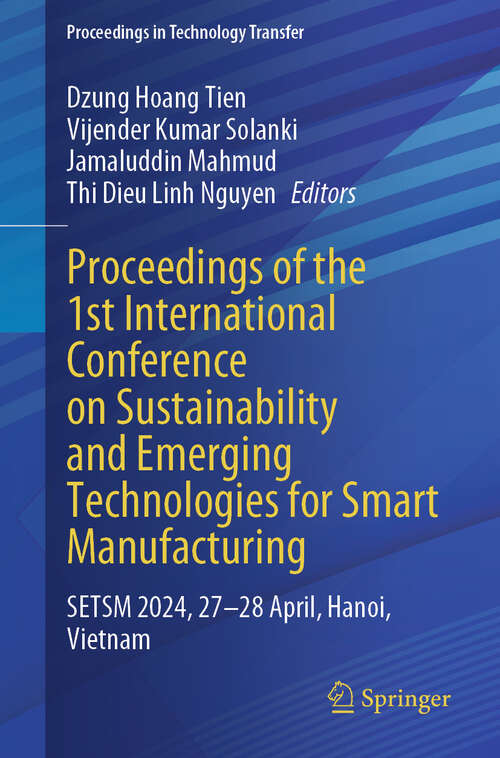 Book cover of Proceedings of the 1st International Conference on Sustainability and Emerging Technologies for Smart Manufacturing: SETSM 2024, 27–28 April, Hanoi, Vietnam (Proceedings in Technology Transfer)