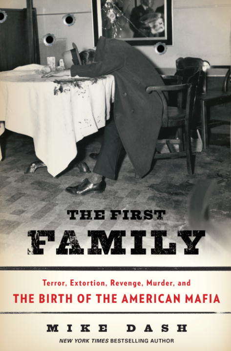 Book cover of The First Family: Terror, Extortion, Revenge, Murder, and the Birth of The American Mafia